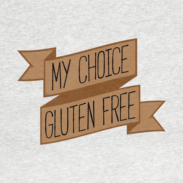 My Choice, Gluten Free Banner T-Shirt by glutenfreegear